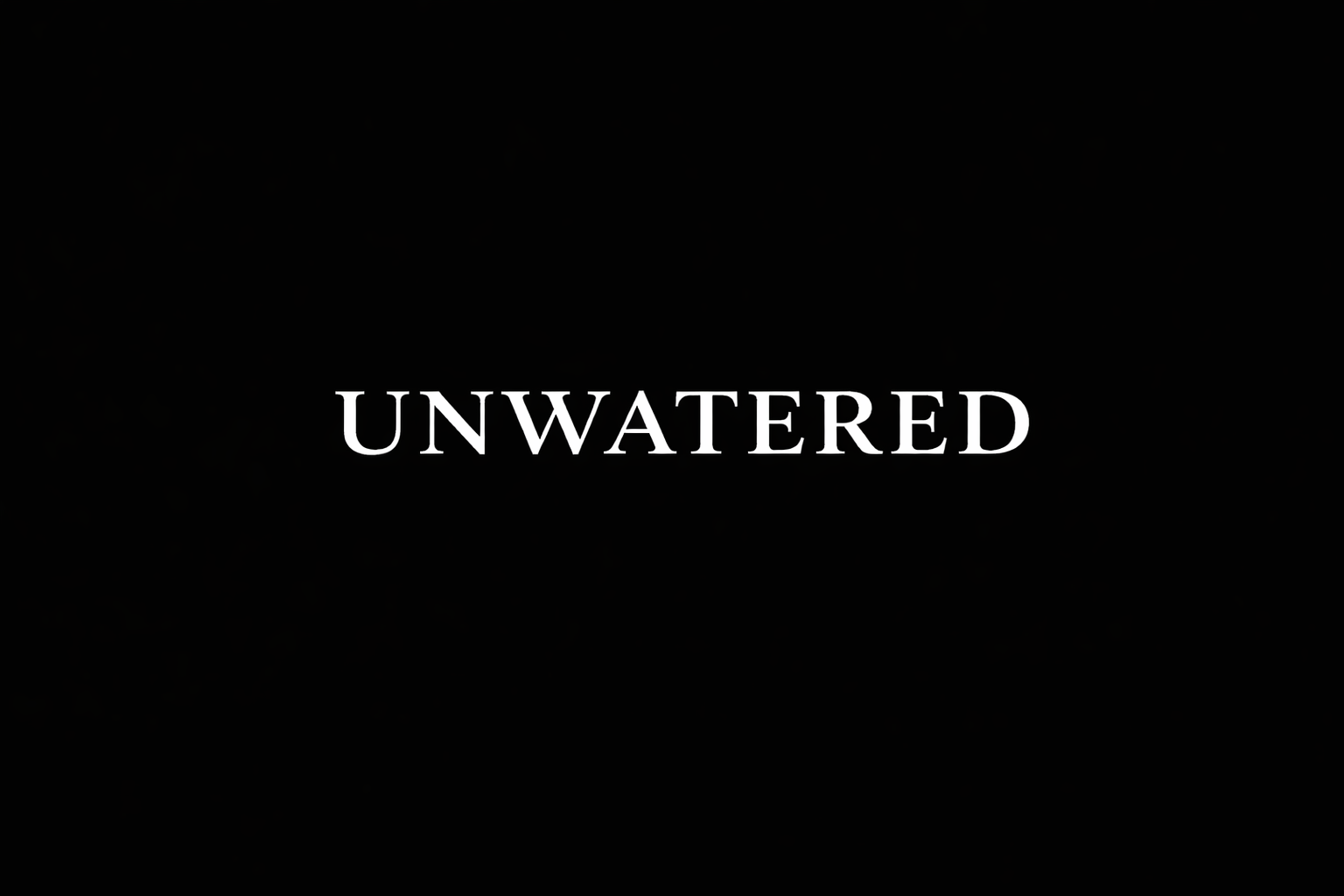 UNWATERED